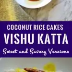 Image for pinning. Top half has rice cakes with syrup and the bottom half rice cakes with mango curry. Caption in the middle 'Coconut rice cakes - Vishu Katta - Sweeet and savory version'.